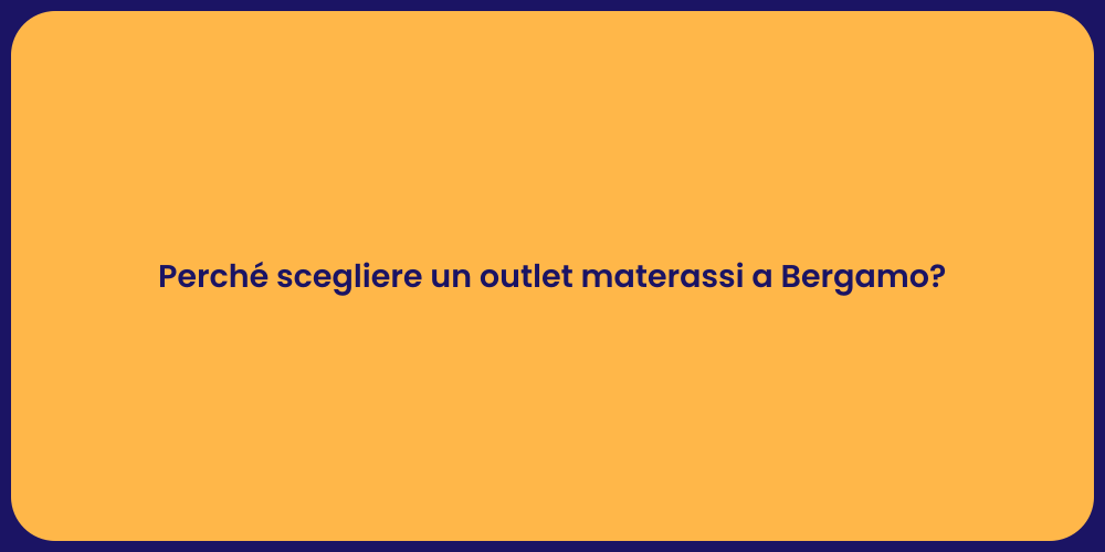 Perché scegliere un outlet materassi a Bergamo?