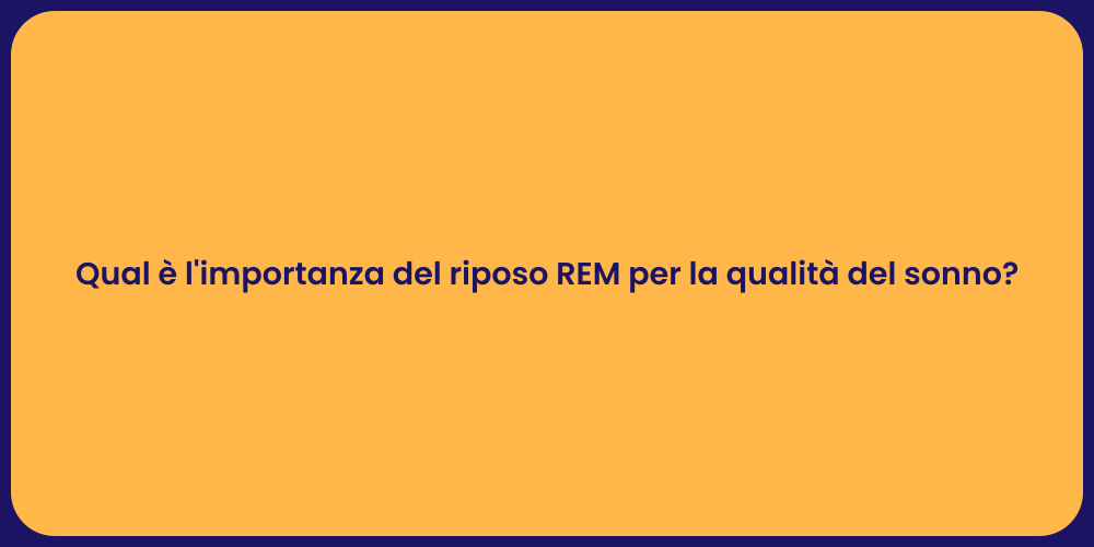 Qual è l'importanza del riposo REM per la qualità del sonno?