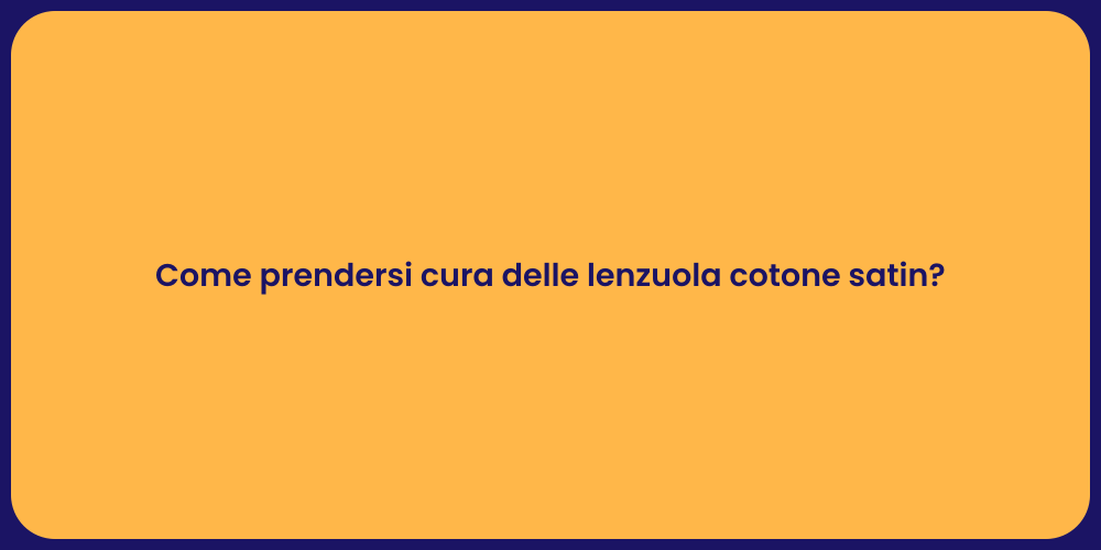 Come prendersi cura delle lenzuola cotone satin?