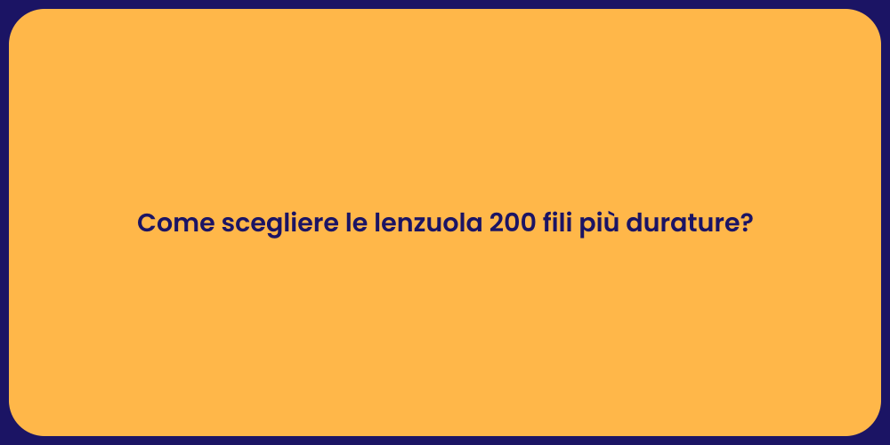 Come scegliere le lenzuola 200 fili più durature?