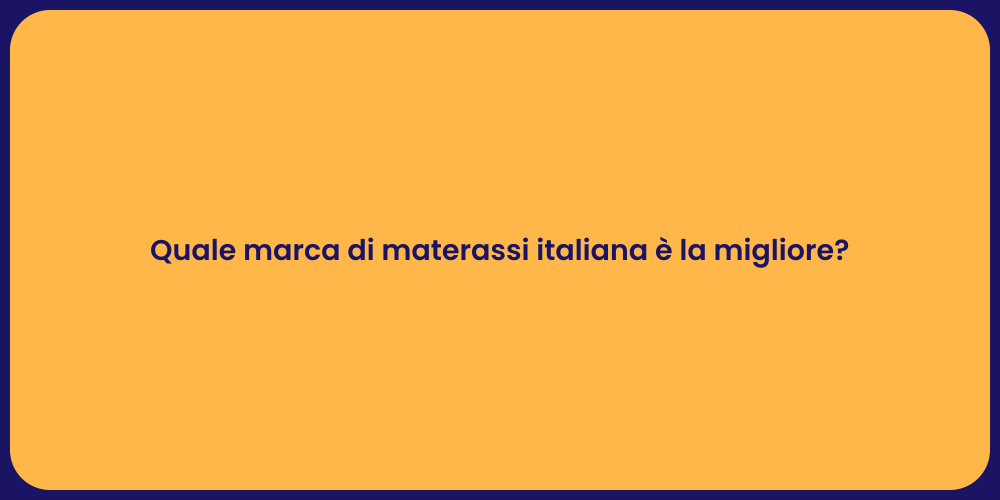 Quale marca di materassi italiana è la migliore?