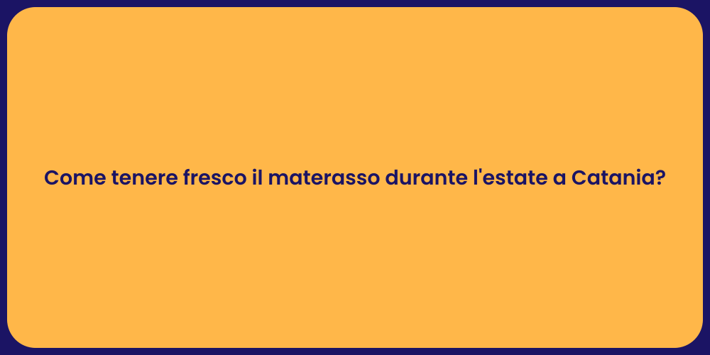 Come tenere fresco il materasso durante l'estate a Catania?