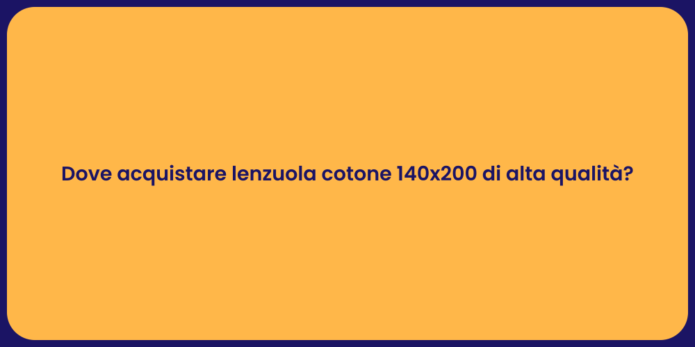 Dove acquistare lenzuola cotone 140x200 di alta qualità?