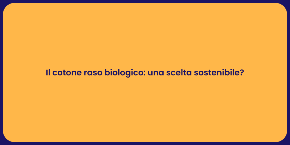 Il cotone raso biologico: una scelta sostenibile?