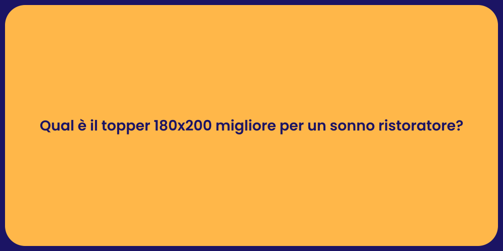 Qual è il topper 180x200 migliore per un sonno ristoratore?