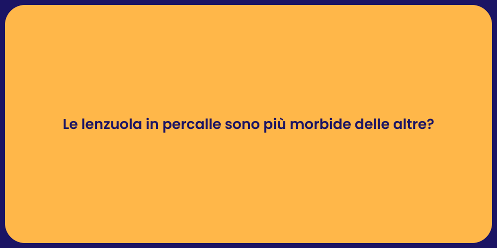 Le lenzuola in percalle sono più morbide delle altre?