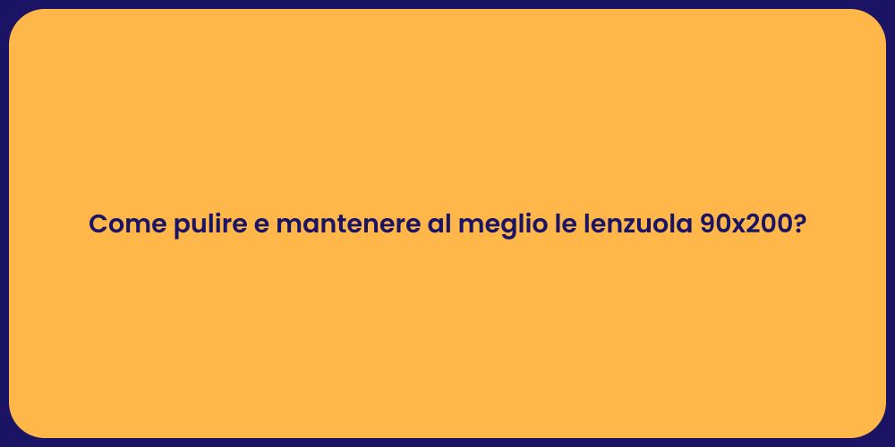 Come pulire e mantenere al meglio le lenzuola 90x200?