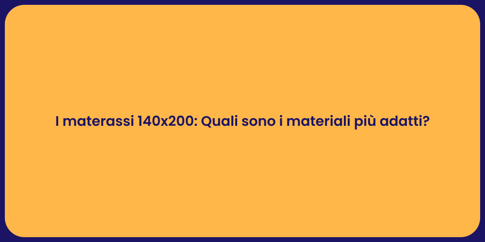 I materassi 140x200: Quali sono i materiali più adatti?