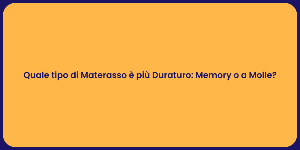 Quale tipo di Materasso è più Duraturo: Memory o a Molle?