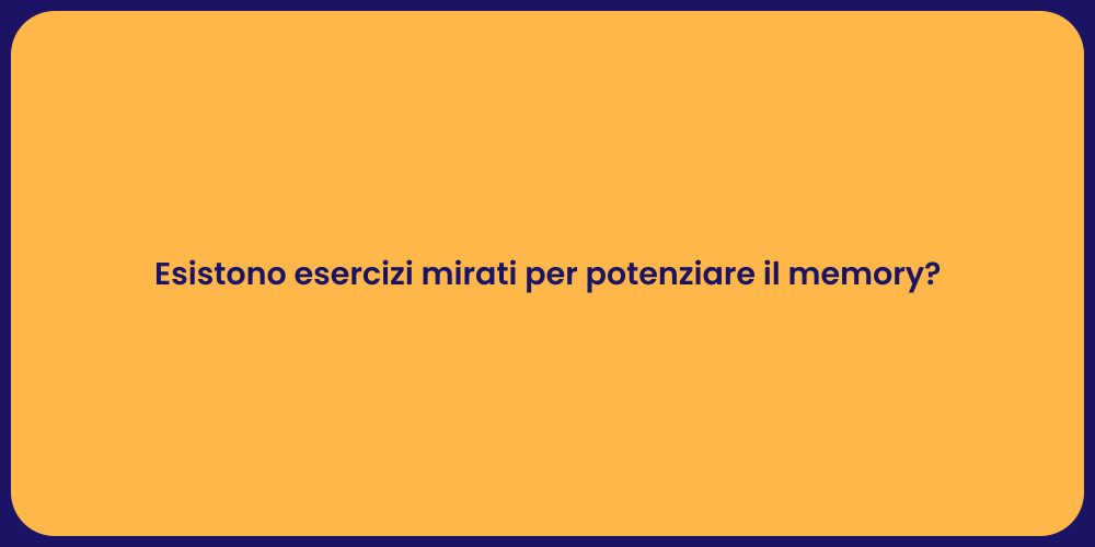 Esistono esercizi mirati per potenziare il memory?