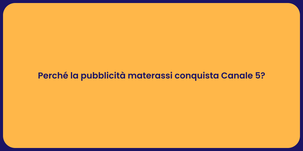 Perché la pubblicità materassi conquista Canale 5?