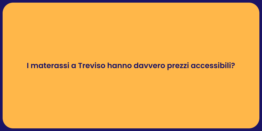I materassi a Treviso hanno davvero prezzi accessibili?