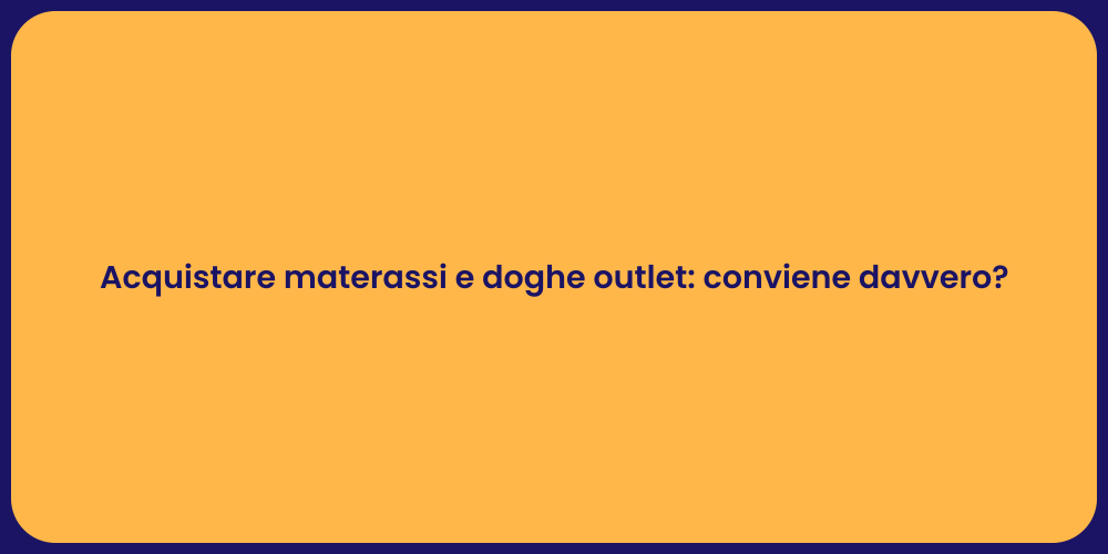 Acquistare materassi e doghe outlet: conviene davvero?