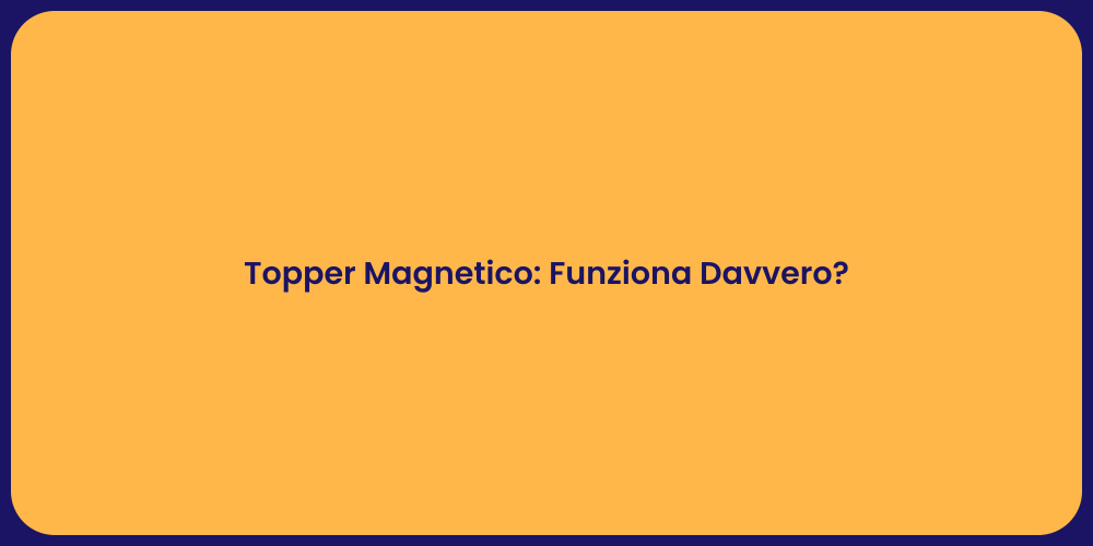 Topper Magnetico: Funziona Davvero?