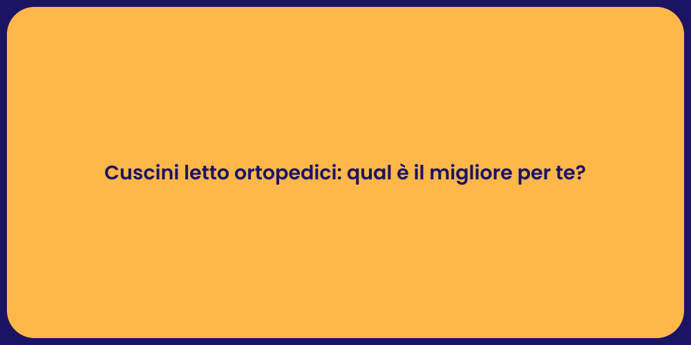 Cuscini letto ortopedici: qual è il migliore per te?