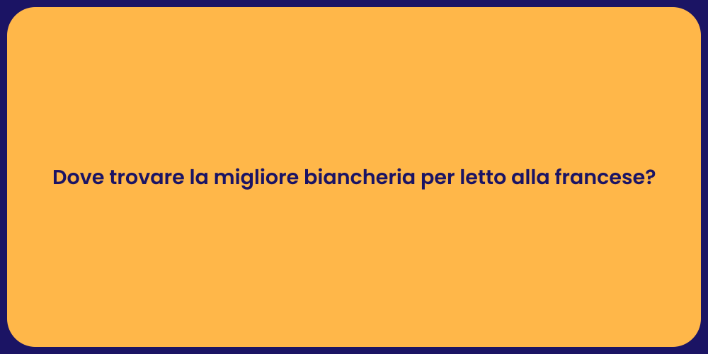 Dove trovare la migliore biancheria per letto alla francese?