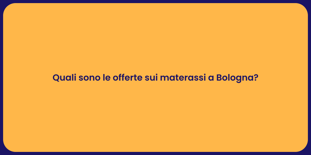 Quali sono le offerte sui materassi a Bologna?