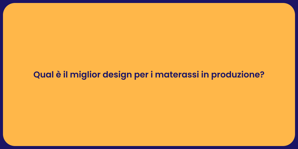 Qual è il miglior design per i materassi in produzione?