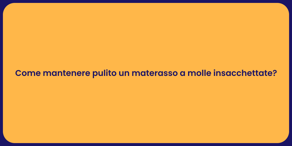 Come mantenere pulito un materasso a molle insacchettate?