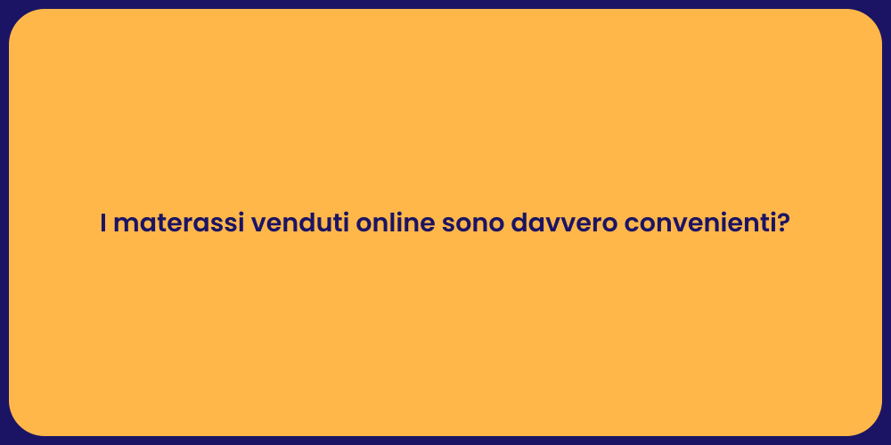 I materassi venduti online sono davvero convenienti?