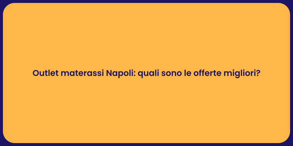 Outlet materassi Napoli: quali sono le offerte migliori?