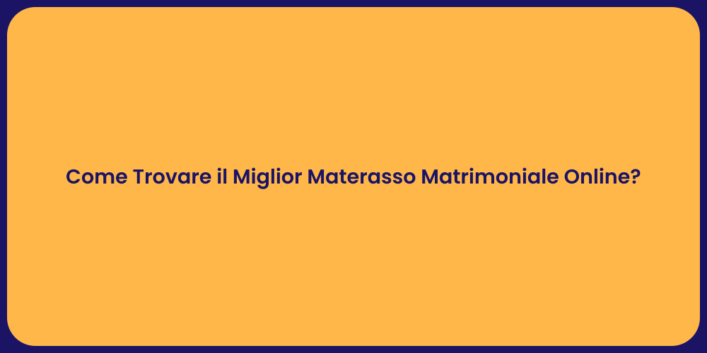 Come Trovare il Miglior Materasso Matrimoniale Online?