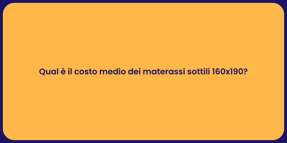 Qual è il costo medio dei materassi sottili 160x190?