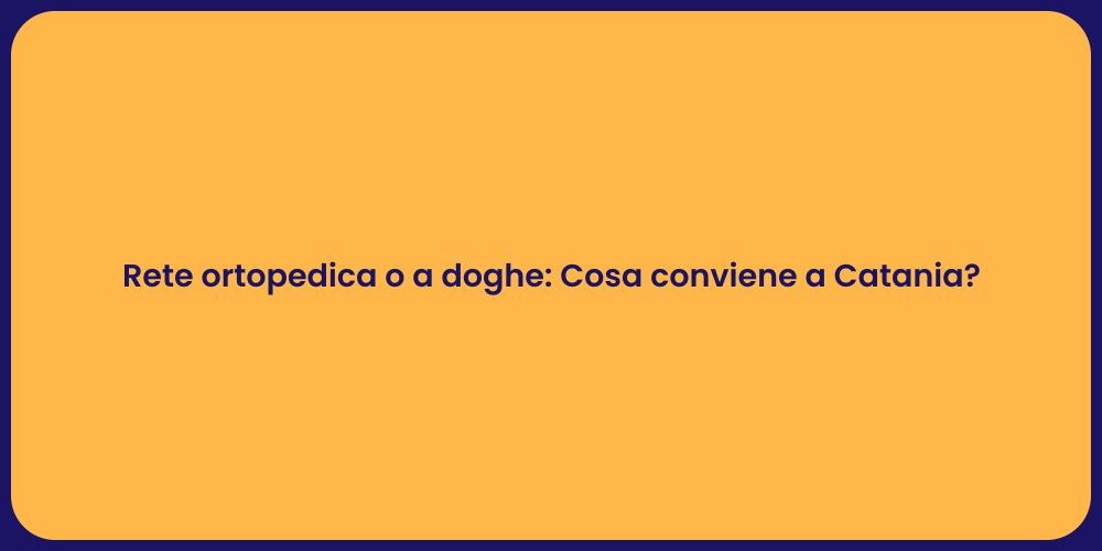 Rete ortopedica o a doghe: Cosa conviene a Catania?