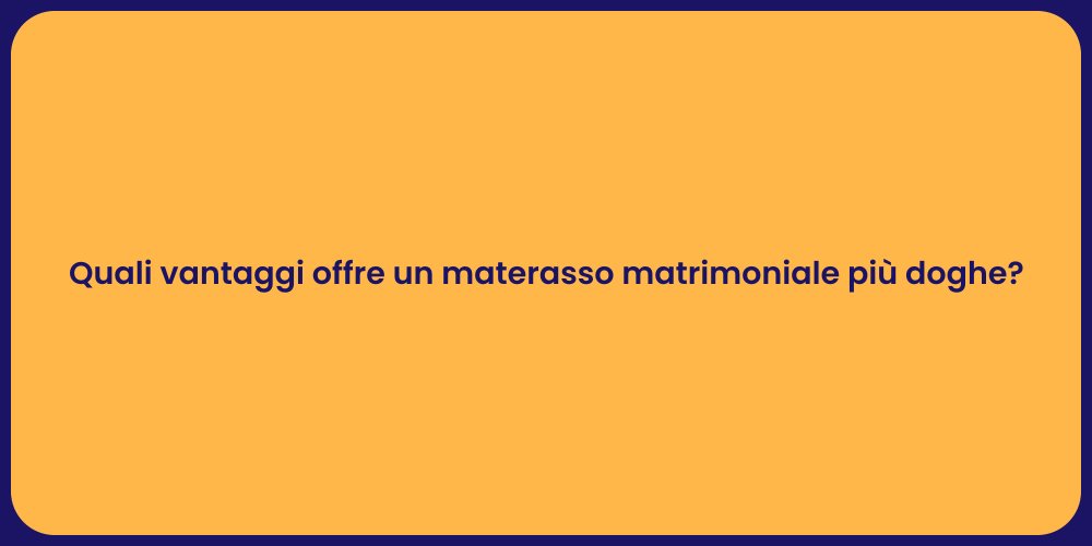 Quali vantaggi offre un materasso matrimoniale più doghe?