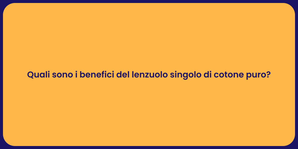 Quali sono i benefici del lenzuolo singolo di cotone puro?
