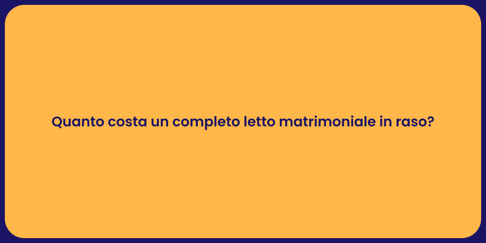 Quanto costa un completo letto matrimoniale in raso?