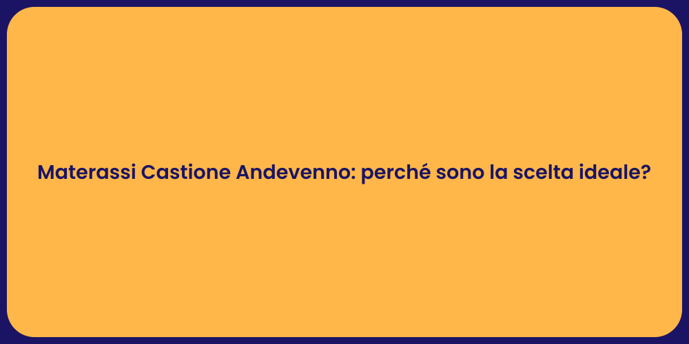 Materassi Castione Andevenno: perché sono la scelta ideale?