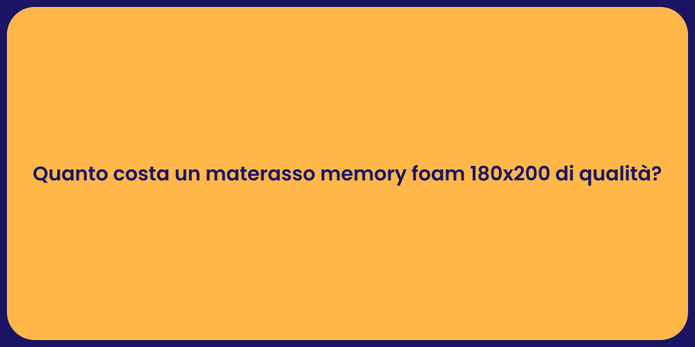 Quanto costa un materasso memory foam 180x200 di qualità?