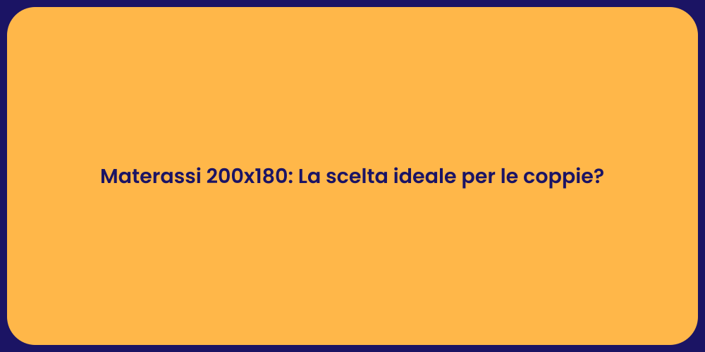 Materassi 200x180: La scelta ideale per le coppie?