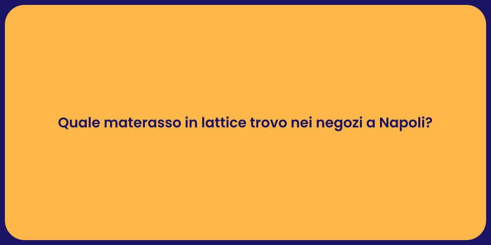 Quale materasso in lattice trovo nei negozi a Napoli?