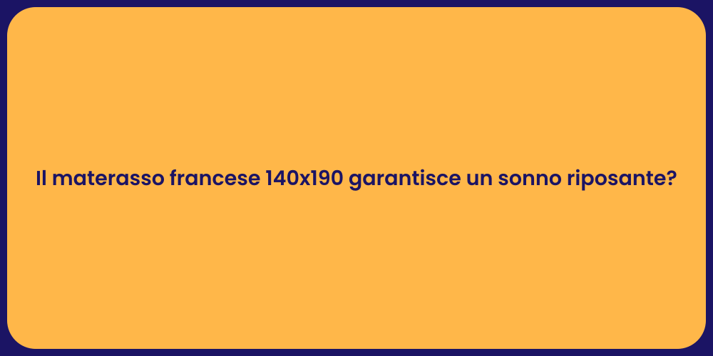 Il materasso francese 140x190 garantisce un sonno riposante?