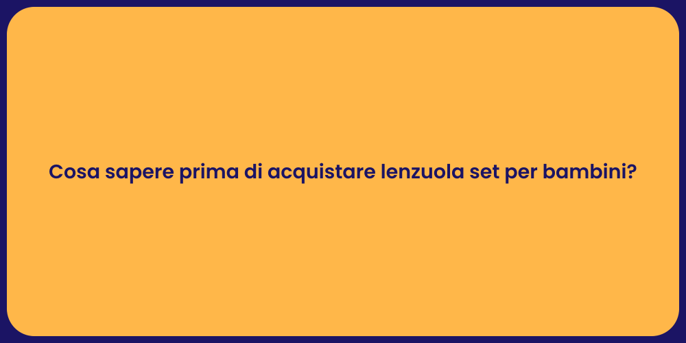 Cosa sapere prima di acquistare lenzuola set per bambini?
