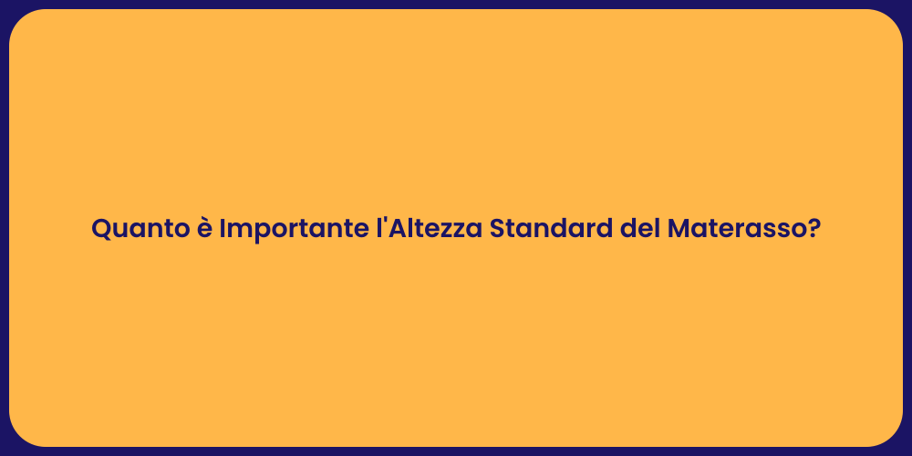 Quanto è Importante l'Altezza Standard del Materasso?
