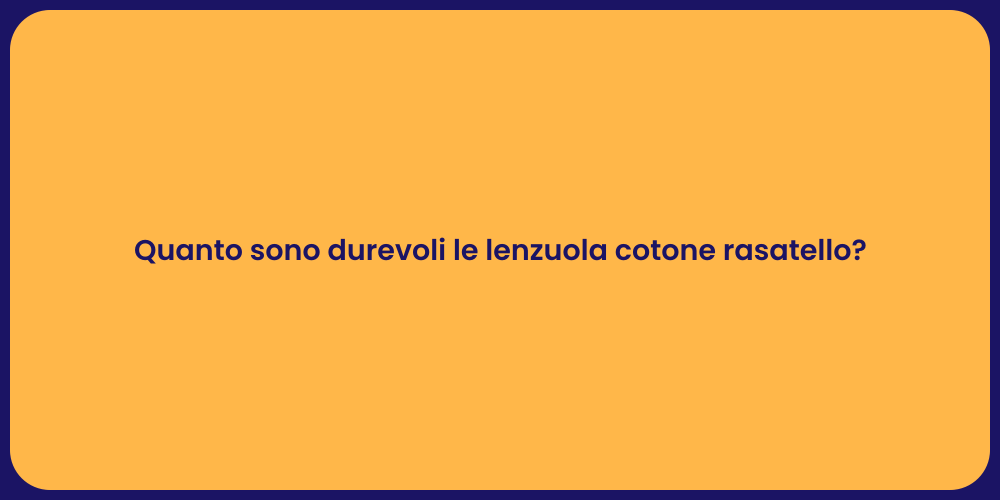 Quanto sono durevoli le lenzuola cotone rasatello?