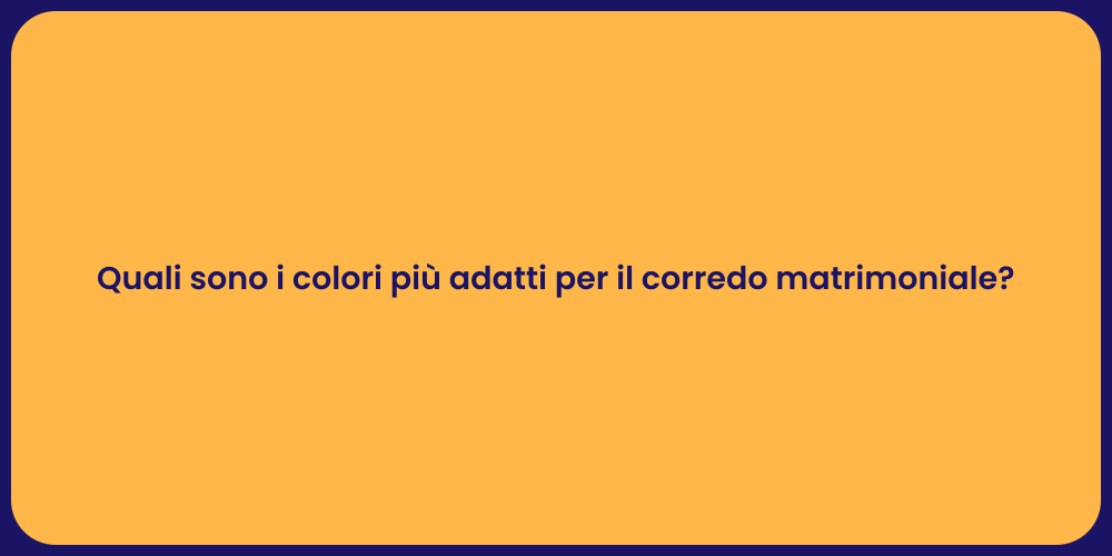 Quali sono i colori più adatti per il corredo matrimoniale?