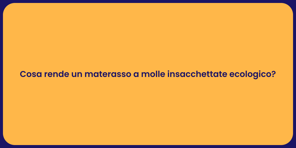 Cosa rende un materasso a molle insacchettate ecologico?