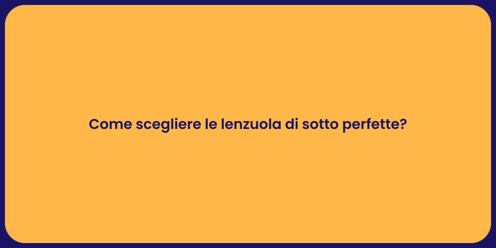 Come scegliere le lenzuola di sotto perfette?