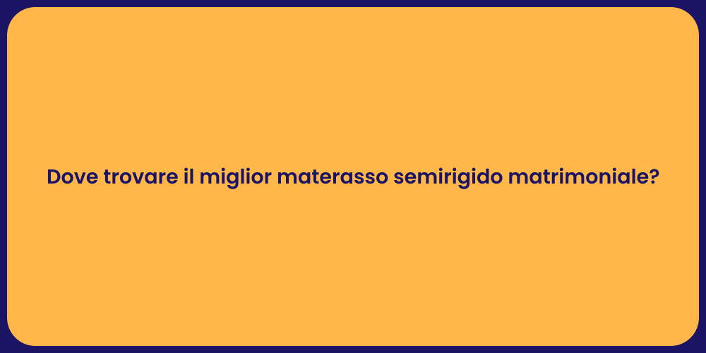 Dove trovare il miglior materasso semirigido matrimoniale?