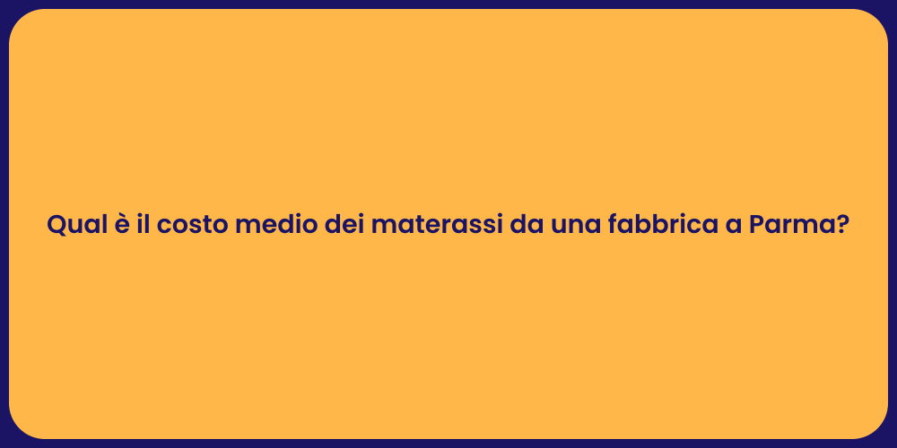 Qual è il costo medio dei materassi da una fabbrica a Parma?