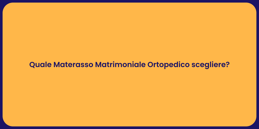 Quale Materasso Matrimoniale Ortopedico scegliere?