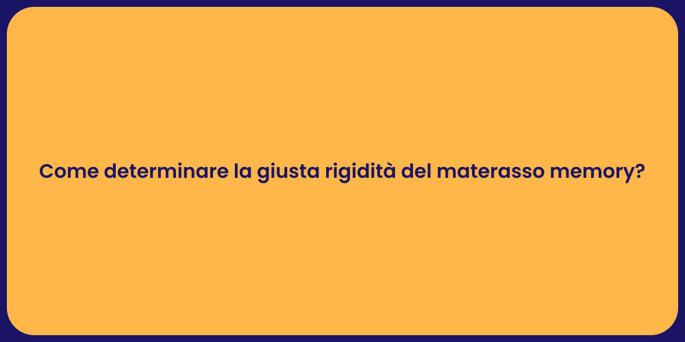 Come determinare la giusta rigidità del materasso memory?