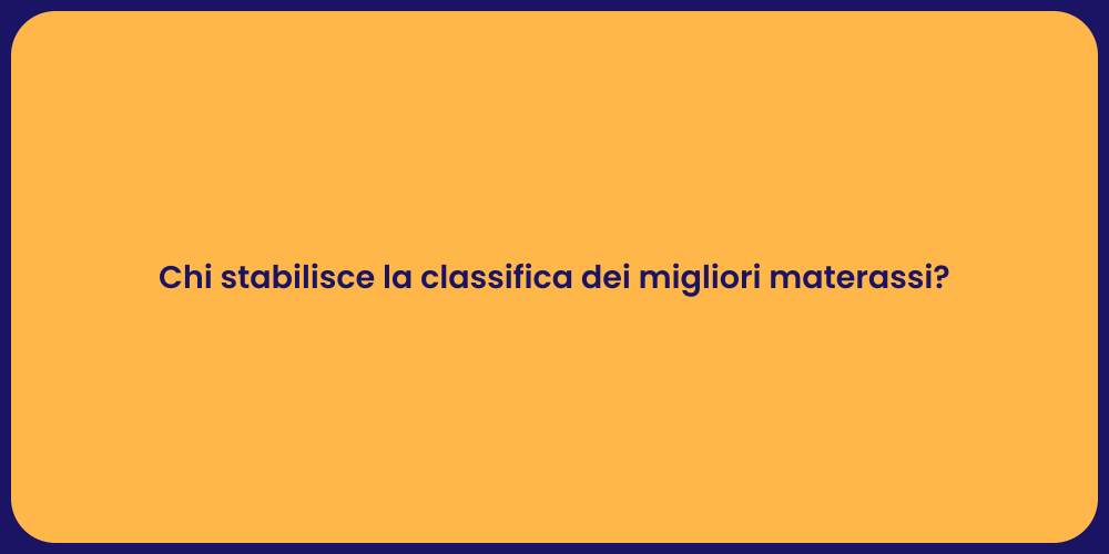 Chi stabilisce la classifica dei migliori materassi?
