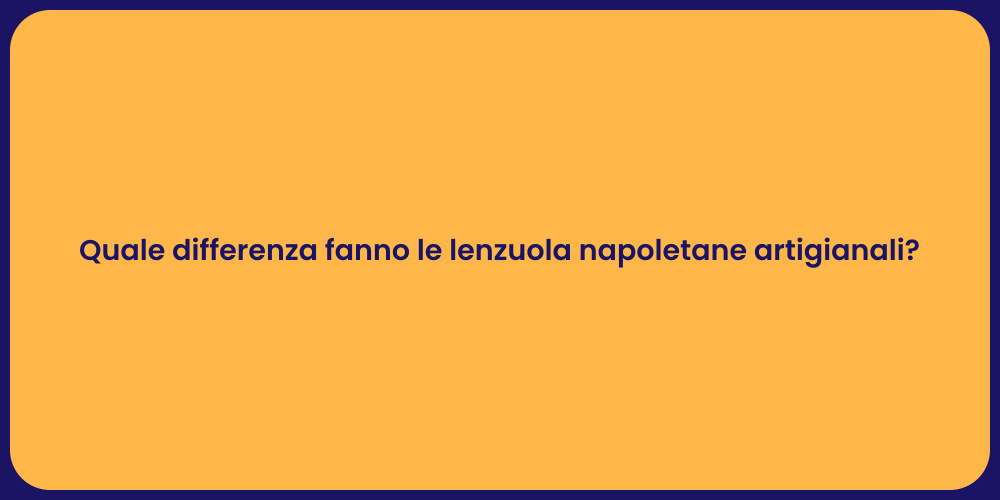 Quale differenza fanno le lenzuola napoletane artigianali?
