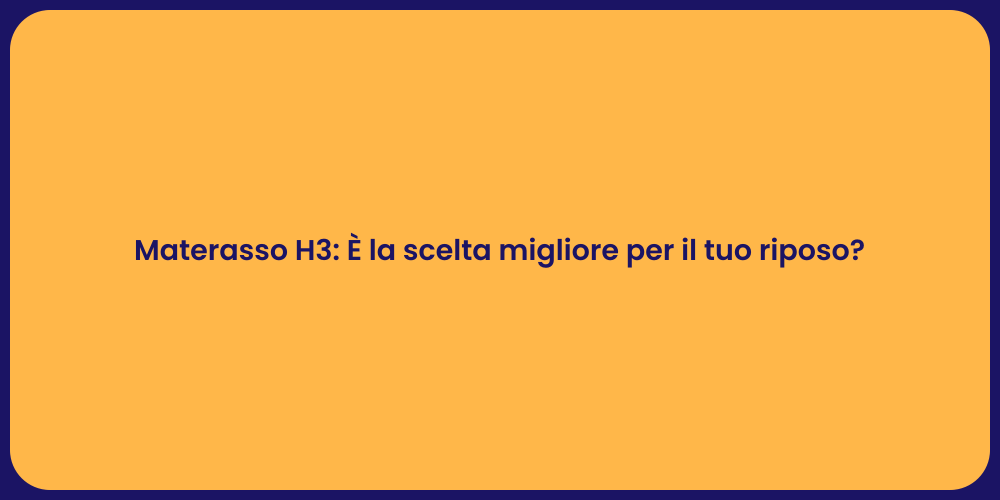 Materasso H3: È la scelta migliore per il tuo riposo?