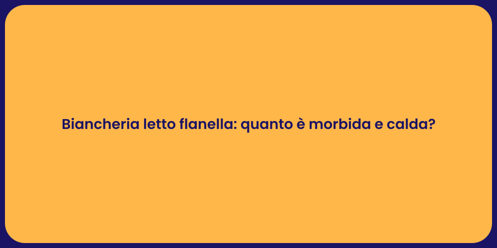 Biancheria letto flanella: quanto è morbida e calda?